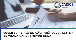 Cover letter là gì? Tầm ảnh hưởng của nó như thế nào?