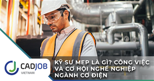 Kỹ sư MEP là gì? Công việc và cơ hội nghề nghiệp ngành cơ điện