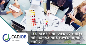 Làm gì để sinh viên kỹ thuật nổi bật và nhà tuyển dụng chú ý?