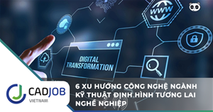 6 Xu Hướng Công Nghệ Ngành Kỹ Thuật Định Hình Tương Lai Nghề Nghiệp