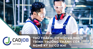 Thử thách, cơ hội và hành trình trưởng thành của nghề kỹ sư cơ khí