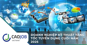 Doanh nghiệp kỹ thuật tăng tốc tuyển dụng cuối năm 2025