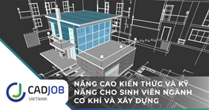 Nâng cao kiến thức và kỹ năng cho sinh viên ngành cơ khí và xây dựng