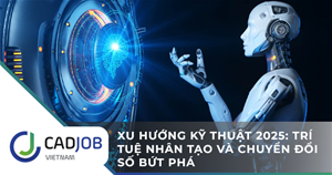 Xu hướng kỹ thuật 2025: Trí tuệ nhân tạo và chuyển đổi số bứt phá