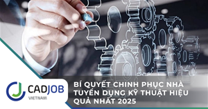 Bí quyết chinh phục nhà tuyển dụng kỹ thuật hiệu quả nhất 2025